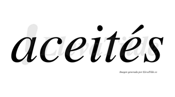 Aceités lleva tilde con vocal tónica en la segunda «e»