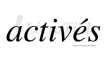 Activés  lleva tilde con vocal tónica en la «e»