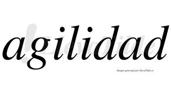 Agilidad  no lleva tilde con vocal tónica en la segunda «a»