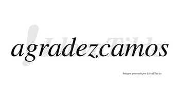 Agradezcamos no lleva tilde con vocal tónica en la tercera «a»