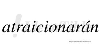 Atraicionarán  lleva tilde con vocal tónica en la cuarta «a»