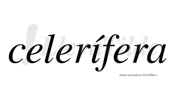 Celerífera  lleva tilde con vocal tónica en la «i»