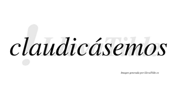 Claudicásemos  lleva tilde con vocal tónica en la segunda «a»