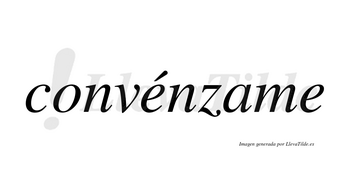 Convénzame lleva tilde con vocal tónica en la primera «e»