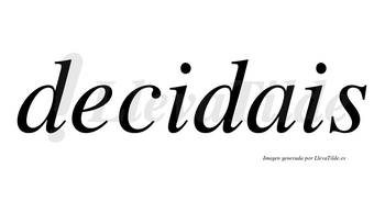 Decidais no lleva tilde con vocal tónica en la primera «i»