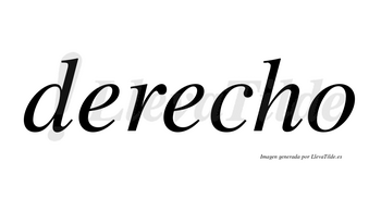 Derecho  no lleva tilde con vocal tónica en la segunda «e»