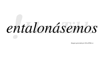 Entalonásemos  lleva tilde con vocal tónica en la segunda «a»