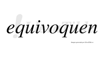 Equivoquen no lleva tilde con vocal tónica en la «o»