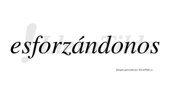 Esforzándonos  lleva tilde con vocal tónica en la «a»