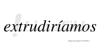 Extrudiríamos  lleva tilde con vocal tónica en la segunda «i»
