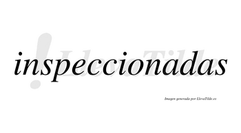 Inspeccionadas no lleva tilde con vocal tónica en la primera «a»