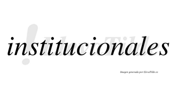 Institucionales  no lleva tilde con vocal tónica en la «a»