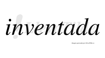 Inventada no lleva tilde con vocal tónica en la primera «a»