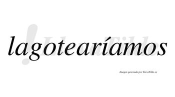 Lagotearíamos  lleva tilde con vocal tónica en la «i»