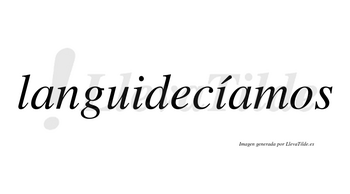 Languidecíamos  lleva tilde con vocal tónica en la segunda «i»