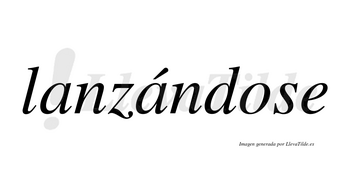 Lanzándose  lleva tilde con vocal tónica en la segunda «a»