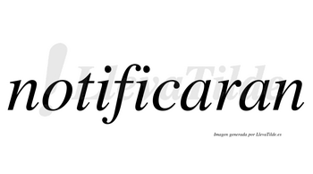 Notificaran  no lleva tilde con vocal tónica en la primera «a»