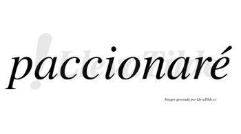 Paccionaré  lleva tilde con vocal tónica en la «e»