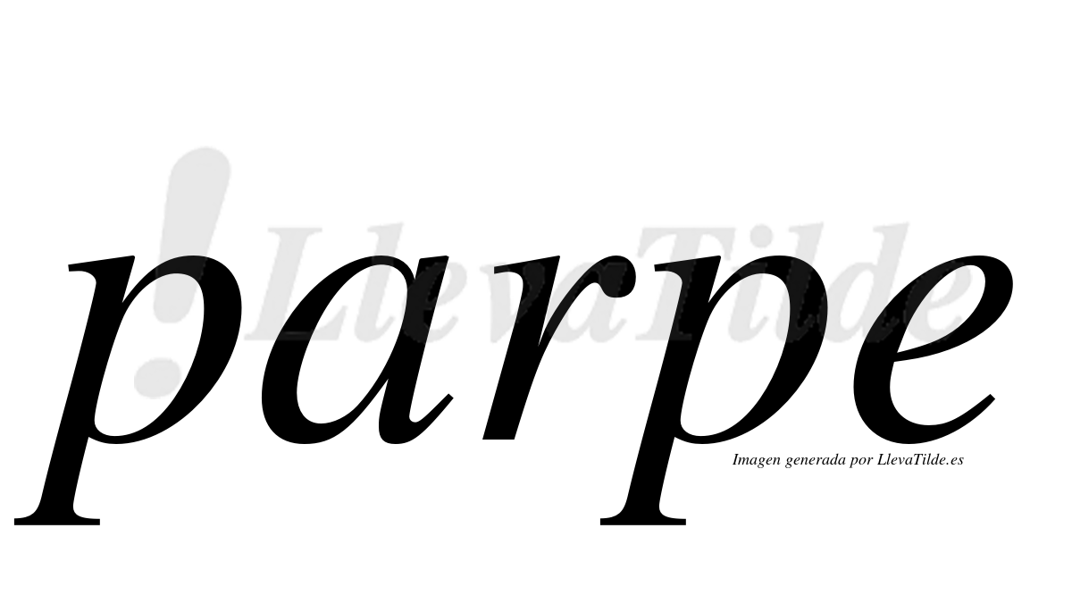 Parpe ¿Lleva tilde parpe? | LlevaTilde.es
