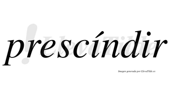 Prescíndir  lleva tilde con vocal tónica en la primera «i»
