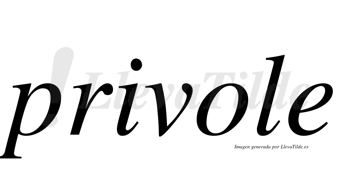 Privole ¿Lleva tilde privole? | LlevaTilde.es