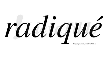 Radiqué lleva tilde con vocal tónica en la «e»