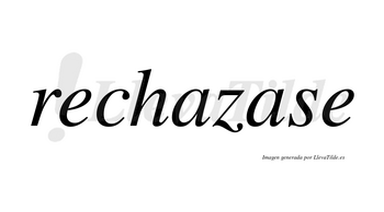 Rechazase  no lleva tilde con vocal tónica en la segunda «a»