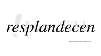 Resplandecen no lleva tilde con vocal tónica en la segunda «e»