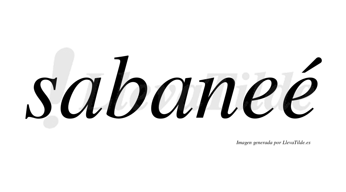 Sabaneé  lleva tilde con vocal tónica en la segunda "e"