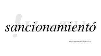 Sancionamientó  lleva tilde con vocal tónica en la segunda «o»