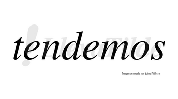Tendemos no lleva tilde con vocal tónica en la segunda «e»