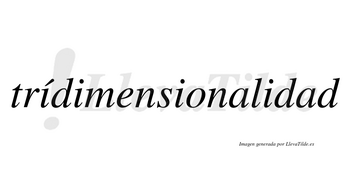 Trídimensionalidad lleva tilde con vocal tónica en la primera «i»