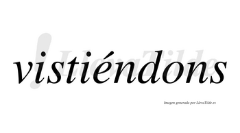 Vistiéndons  lleva tilde con vocal tónica en la «e»