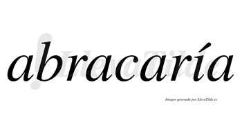 Abracaría  lleva tilde con vocal tónica en la «i»