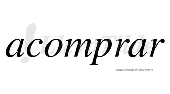 Acomprar no lleva tilde con vocal tónica en la segunda «a»