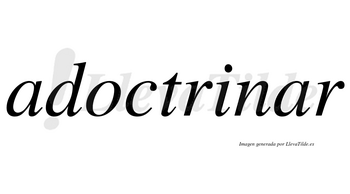 Adoctrinar no lleva tilde con vocal tónica en la segunda «a»
