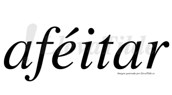 Aféitar  lleva tilde con vocal tónica en la «e»