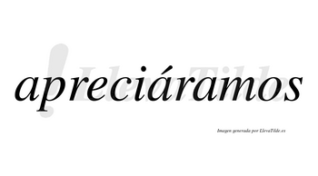 Apreciáramos  lleva tilde con vocal tónica en la segunda «a»