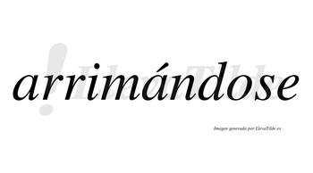 Arrimándose  lleva tilde con vocal tónica en la segunda «a»