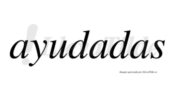 Ayudadas no lleva tilde con vocal tónica en la segunda «a»