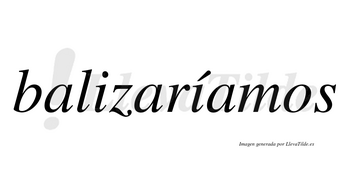 Balizaríamos  lleva tilde con vocal tónica en la segunda «i»