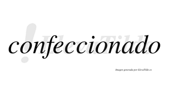Confeccionado no lleva tilde con vocal tónica en la «a»