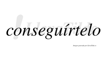 Conseguírtelo  lleva tilde con vocal tónica en la «i»