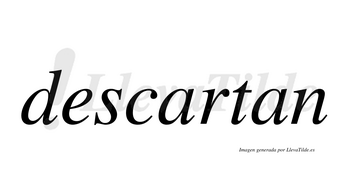 Descartan  no lleva tilde con vocal tónica en la primera «a»