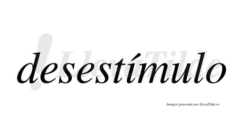 Desestímulo  lleva tilde con vocal tónica en la «i»