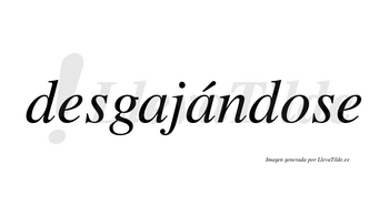Desgajándose  lleva tilde con vocal tónica en la segunda «a»