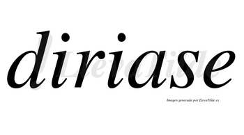 Diriase no lleva tilde con vocal tónica en la «a»