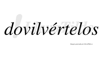 Dovilvértelos  lleva tilde con vocal tónica en la primera «e»