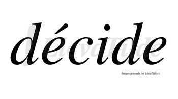 Décide lleva tilde con vocal tónica en la primera «e»