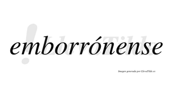 Emborrónense  lleva tilde con vocal tónica en la segunda «o»